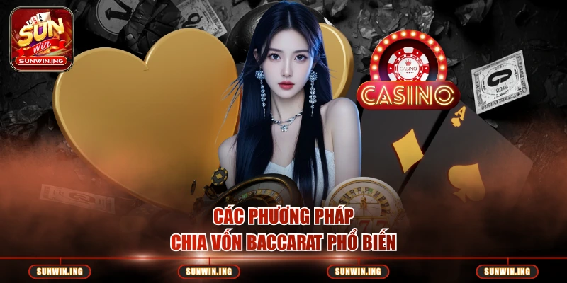 Các phương pháp chia vốn baccarat phổ biến