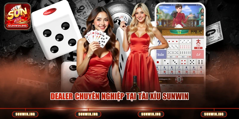 Dealer chuyên nghiệp tại Tài Xỉu Sunwin