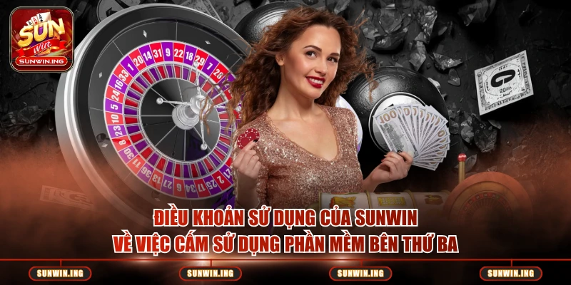 Điều khoản sử dụng của SUNWIN về việc cấm sử dụng phần mềm bên thứ ba