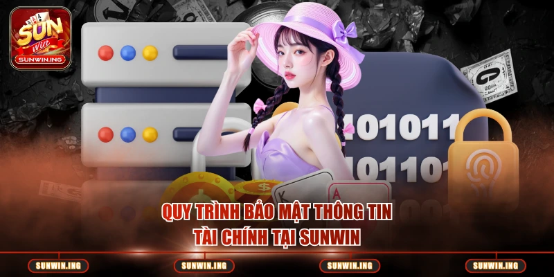 Quy trình bảo mật thông tin tài chính tại SUNWIN