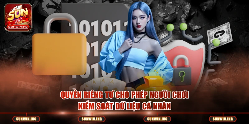 Quyền riêng tư cho phép người chơi kiểm soát dữ liệu cá nhân