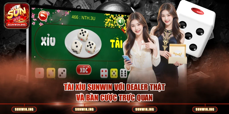Tài Xỉu Sunwin với dealer thật và bàn cược trực quan